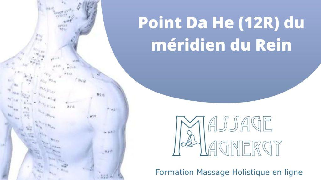 Point Da He (12R) du méridien du Rein - Massage Magnergy